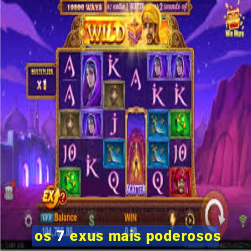 os 7 exus mais poderosos